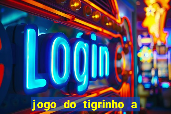 jogo do tigrinho a partir de r$ 1